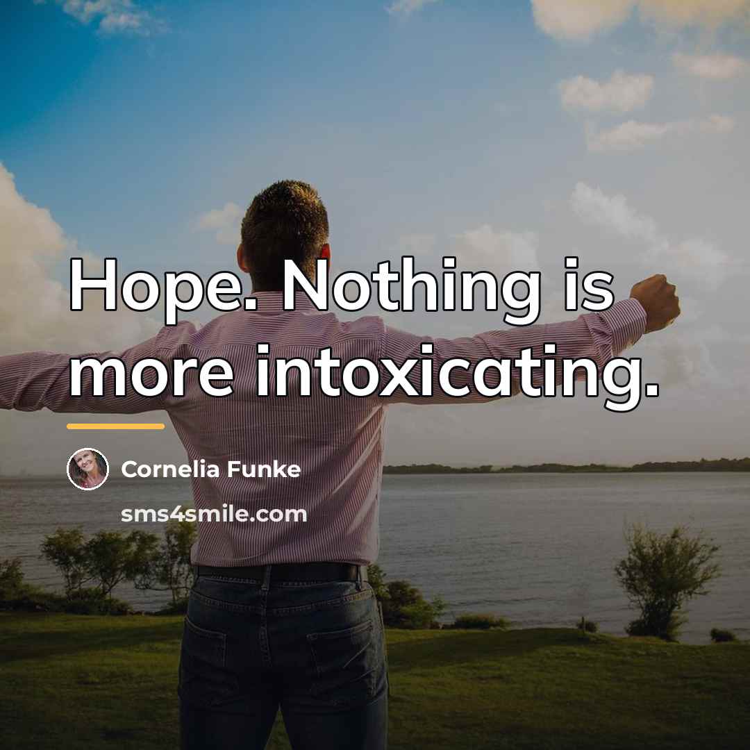 “Hope. Nothing is more intoxicating.…” quote by Cornelia Funke