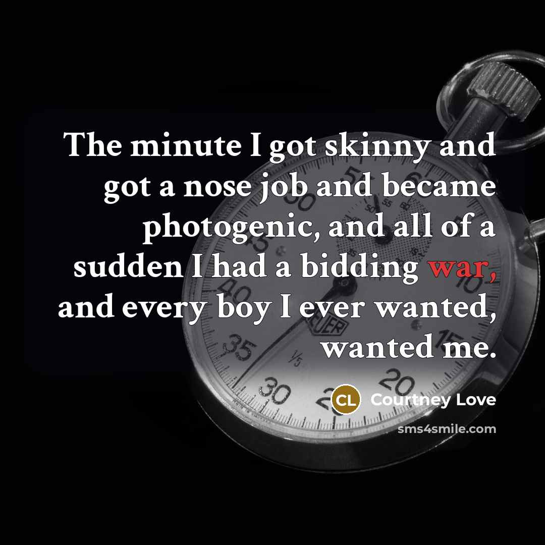 “The minute I got skinny and got a nose job…” quote by Courtney Love