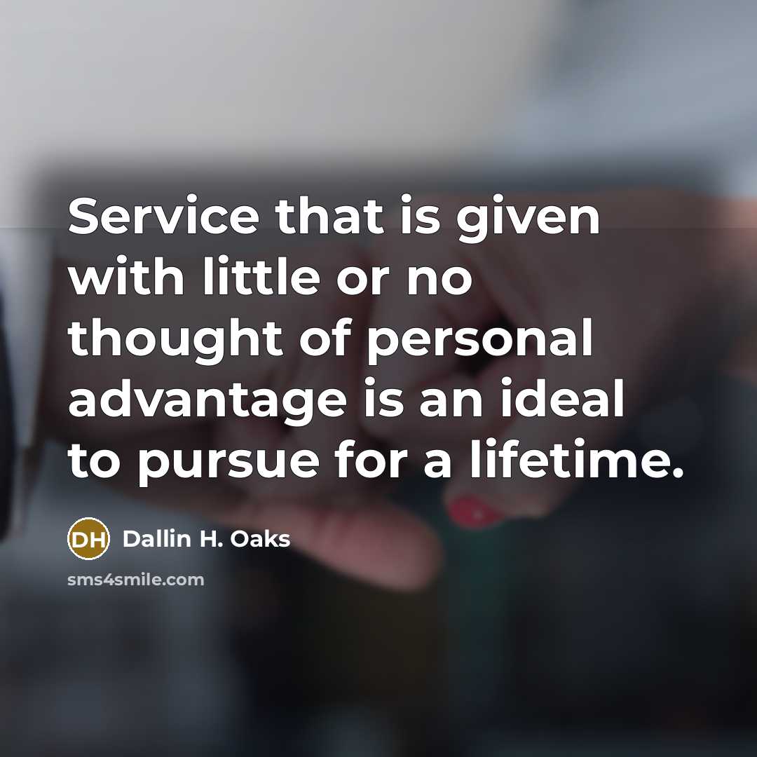 “Service that is given with little or no thought of…” quote by Dallin H. Oaks