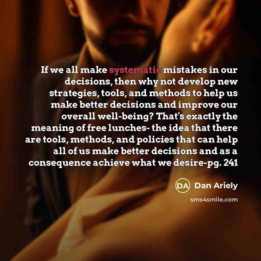 “If we all make systematic mistakes in our decisions, then…” quote by Dan Ariely