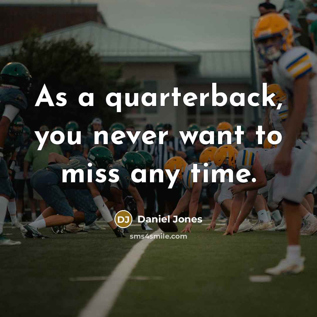 “As a quarterback, you never want to miss any time.” quote by Daniel Jones