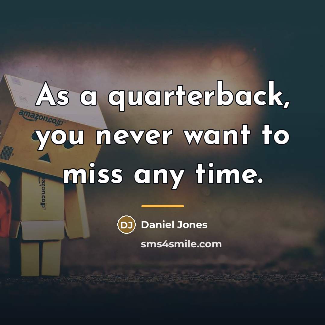 “As a quarterback, you never want to miss any time.…” quote by Daniel Jones