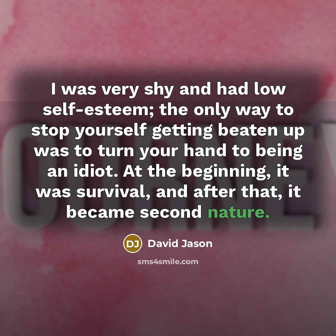 “I was very shy and had low self-esteem; the only…” quote by David Jason