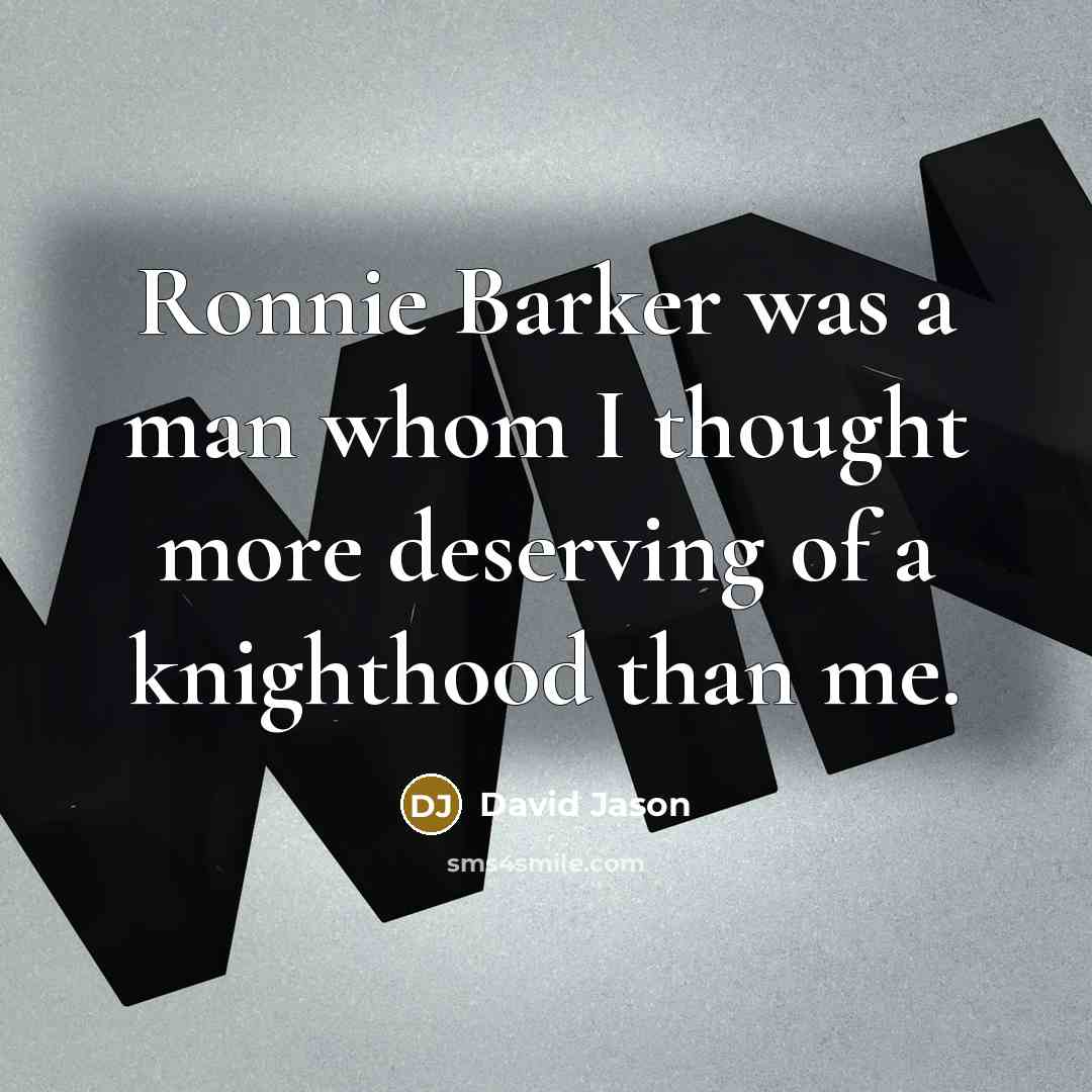 “Ronnie Barker was a man whom I thought more deserving…” quote by David Jason