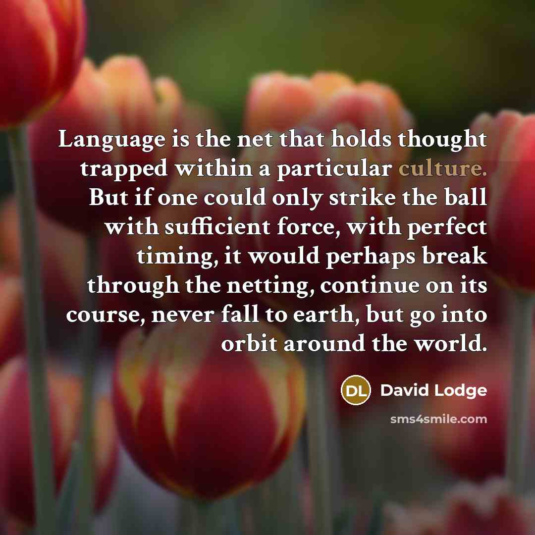“Language is the net that holds thought trapped within a…” quote by David Lodge