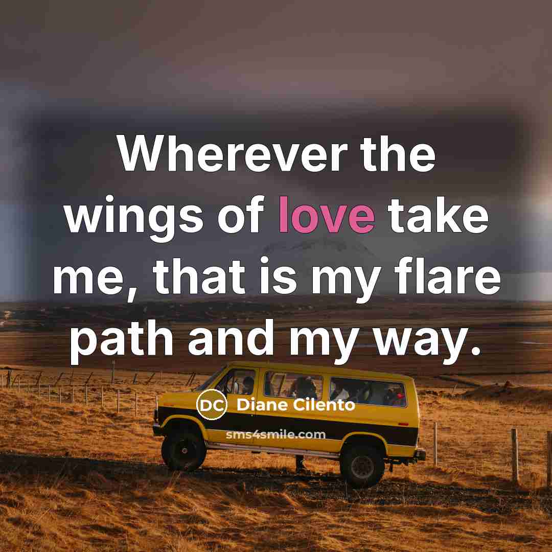 “Wherever the wings of love take me, that is my…” quote by Diane Cilento