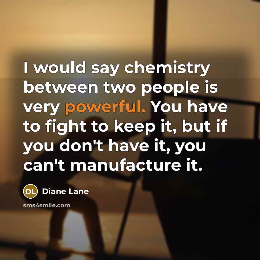 “I would say chemistry between two people is very powerful.…” quote by Diane Lane