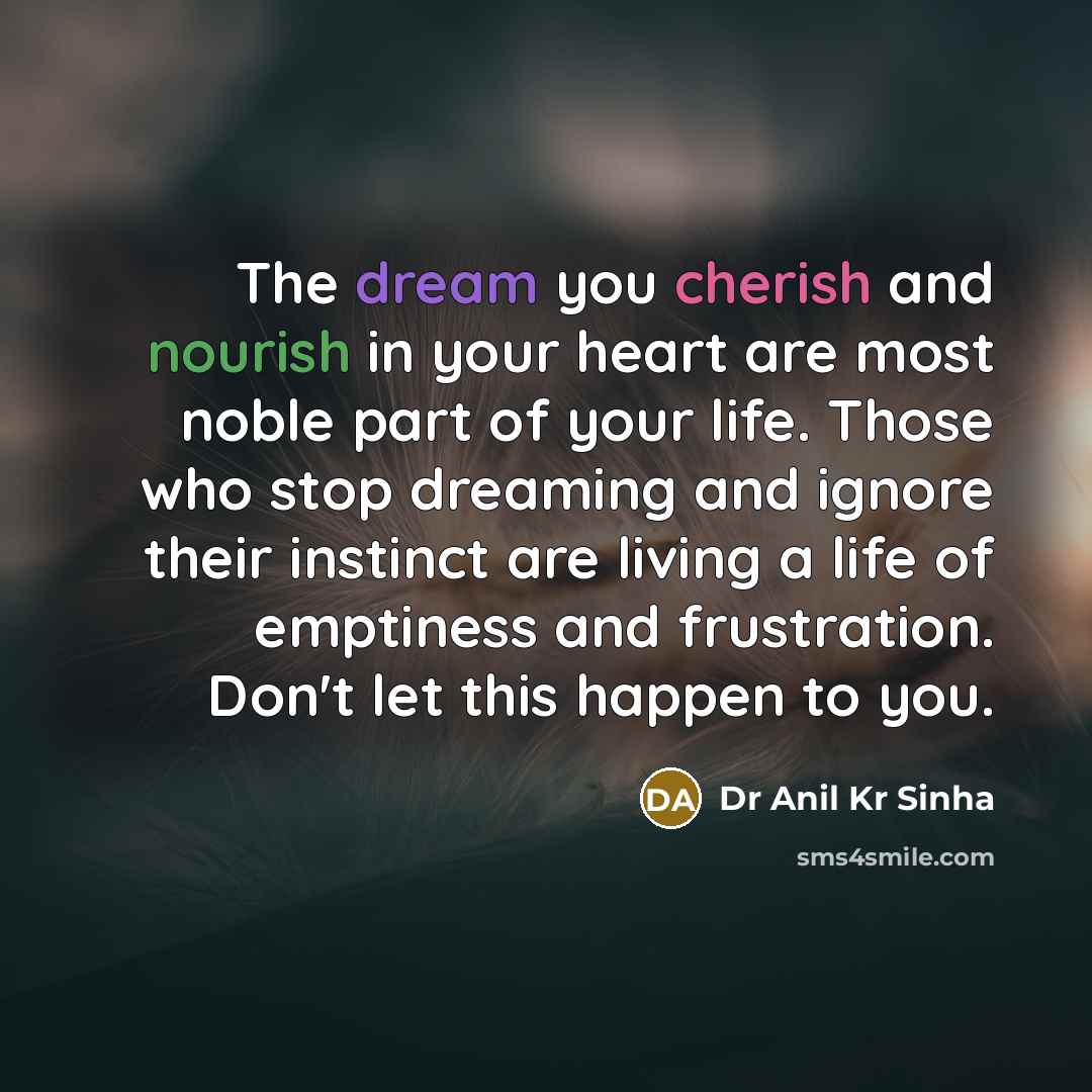 “The dream you cherish and nourish in your heart are…” quote by Dr Anil Kr Sinha