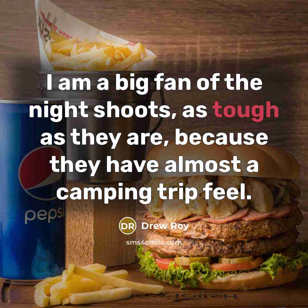 “I am a big fan of the night shoots, as…” quote by Drew Roy