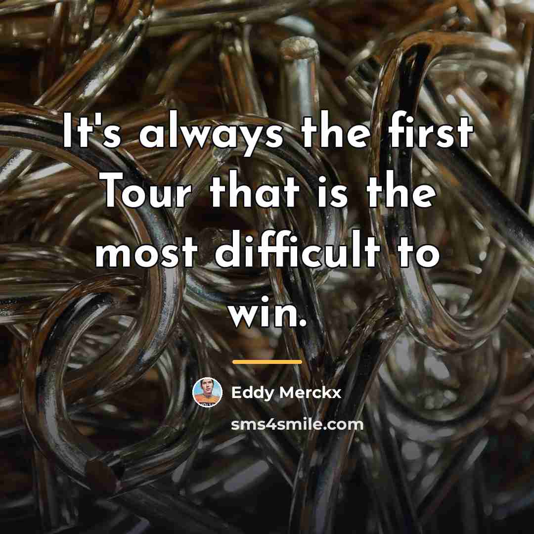 “It's always the first Tour that is the most difficult…” quote by Eddy Merckx