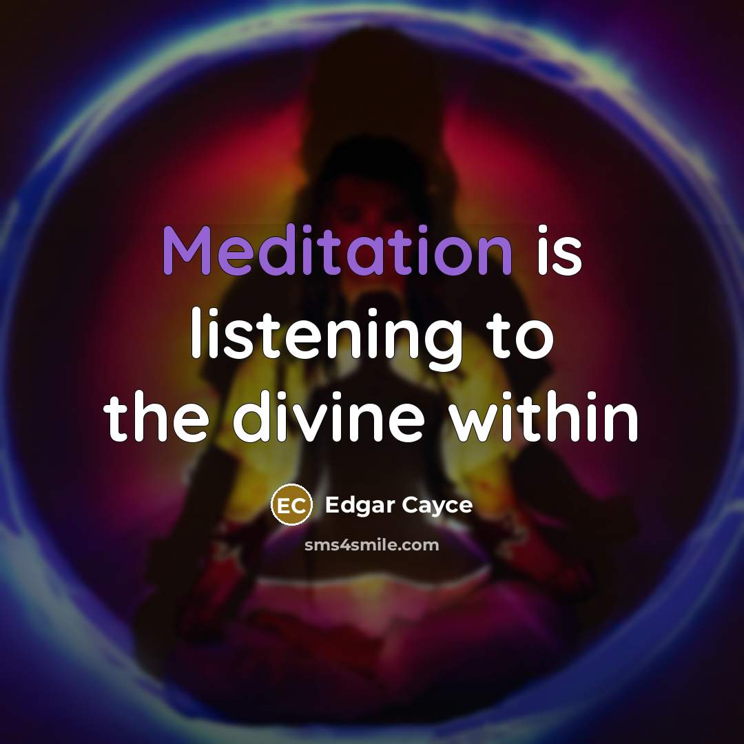 “Meditation is listening to the divine within…” quote by Edgar Cayce