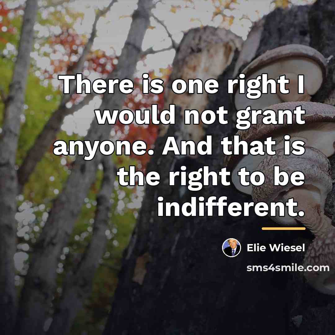 “There is one right I would not grant anyone. And…” quote by Elie Wiesel