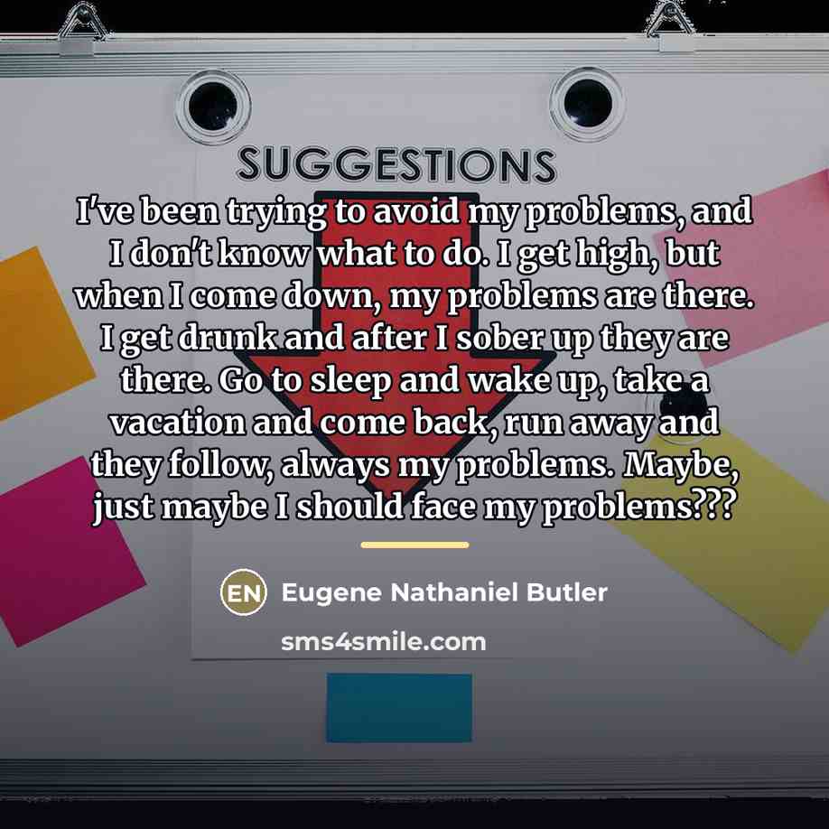 “I've been trying to avoid my problems, and I don't…” quote by Eugene Nathaniel Butler