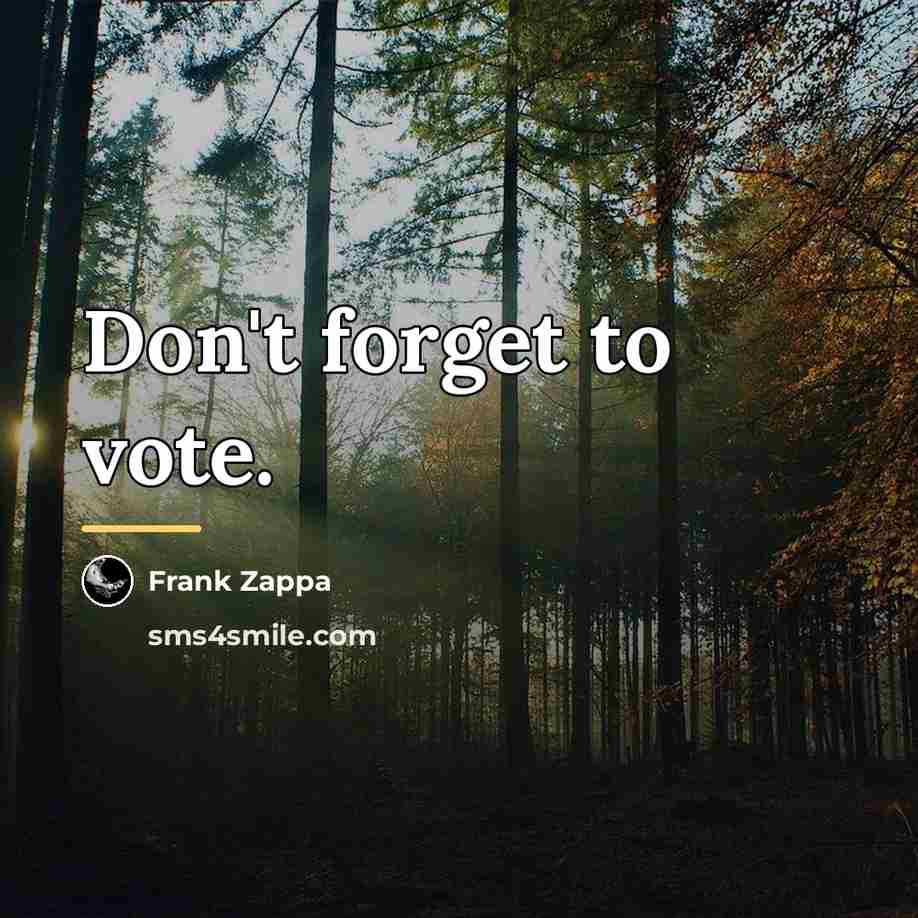 “Don't forget to vote.…” quote by Frank Zappa