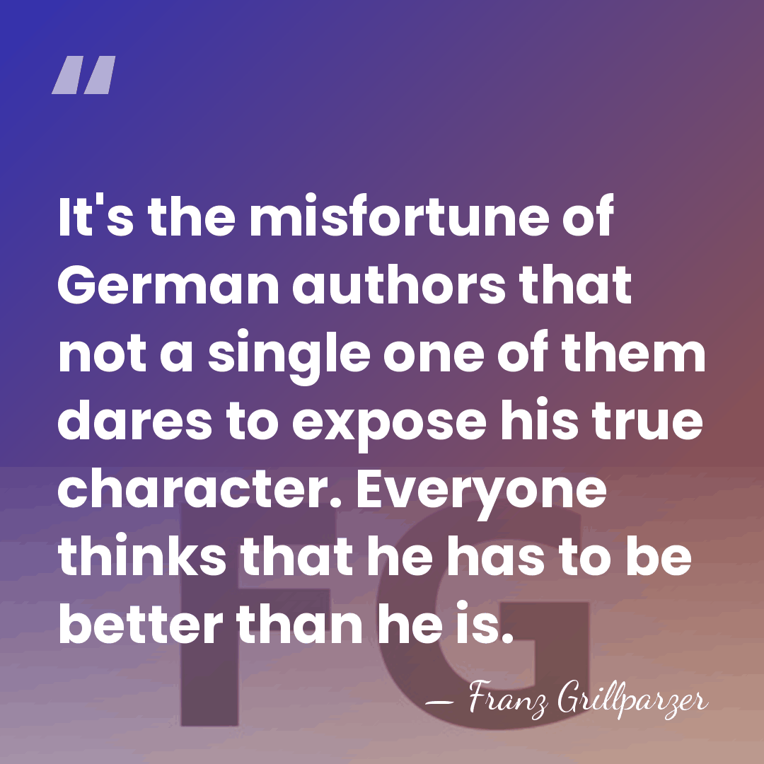 It's the misfortune of German authors that not a single one of&hellip; - Franz Grillparzer