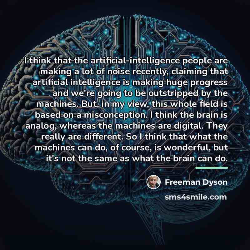 “I think that the artificial-intelligence people are making a lot…” quote by Freeman Dyson