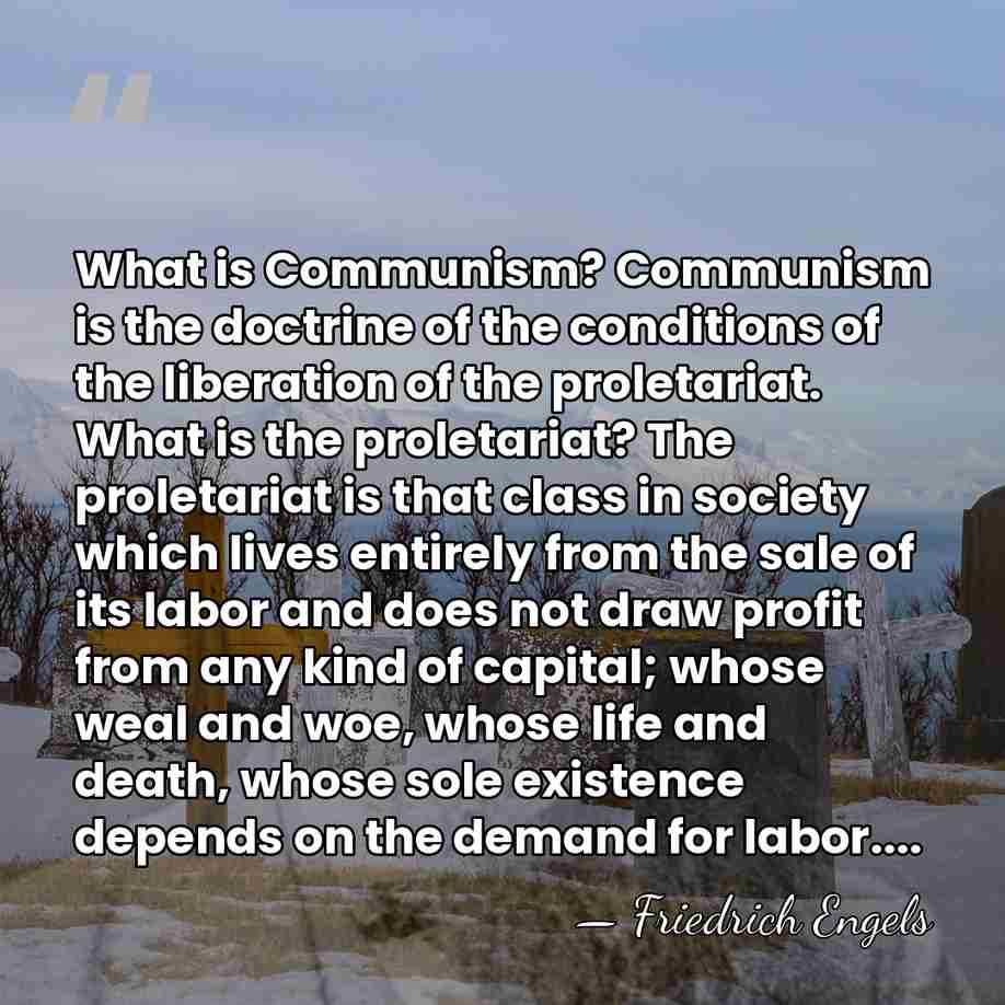 What is Communism? Communism is the doctrine of the conditions of the&hellip; - Friedrich Engels
