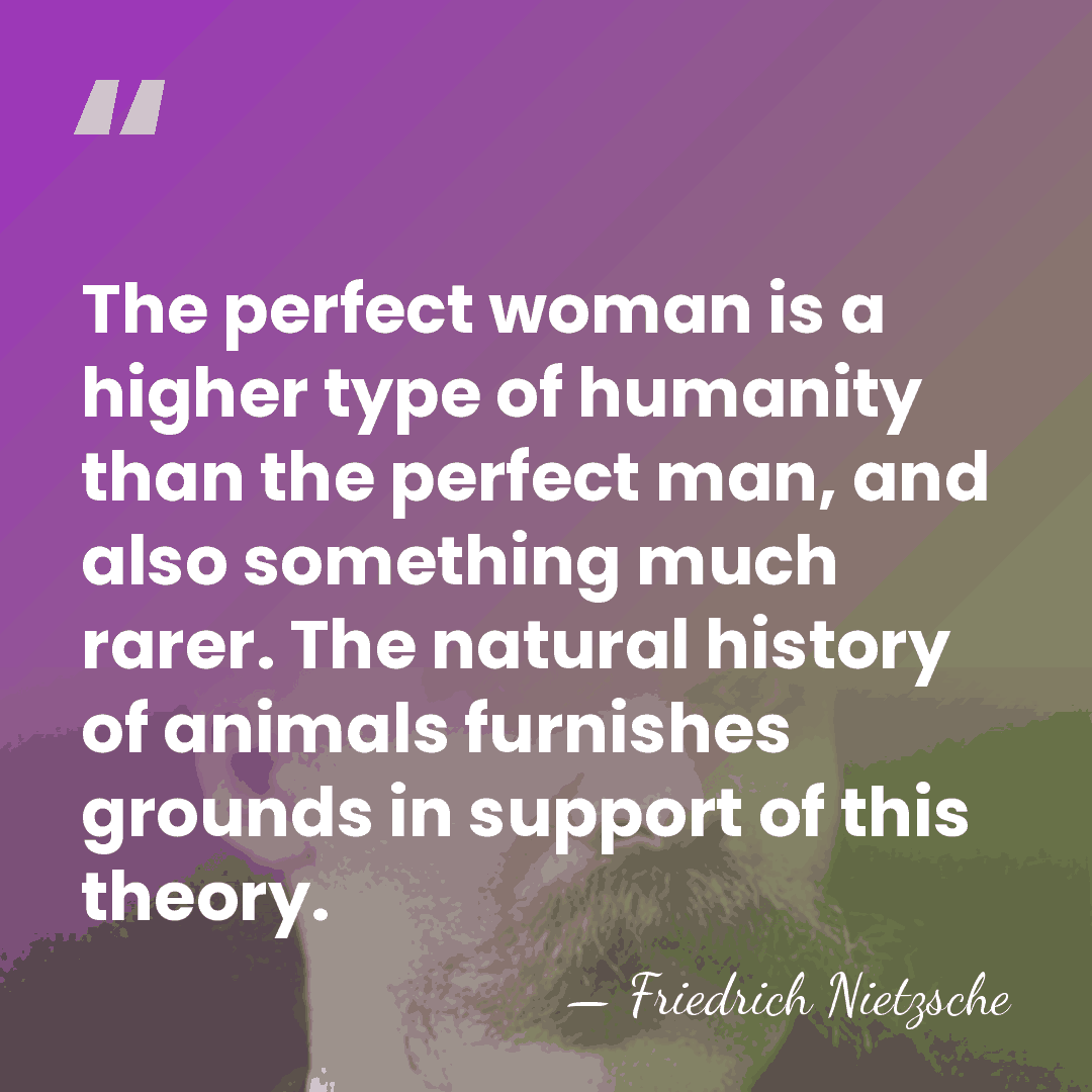 The perfect woman is a higher type of humanity than the perfect&hellip; - Friedrich Nietzsche