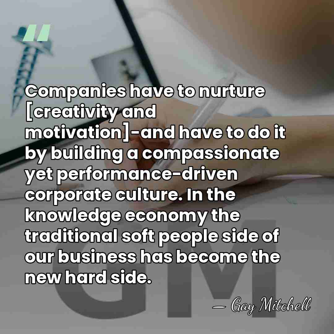 Companies have to nurture [creativity and motivation]-and have to do it by&hellip; - Gay Mitchell
