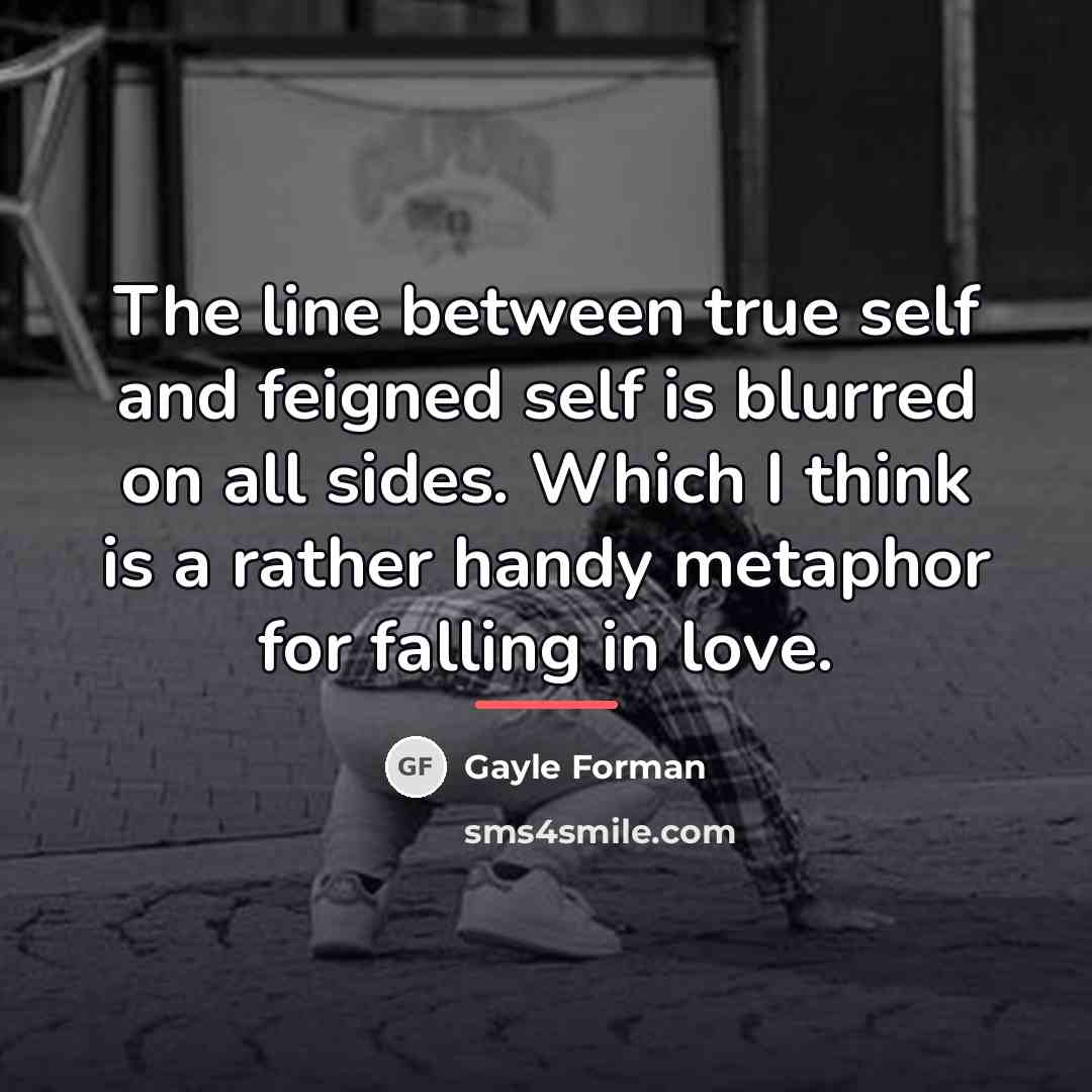 “The line between true self and feigned self is blurred…” quote by Gayle Forman