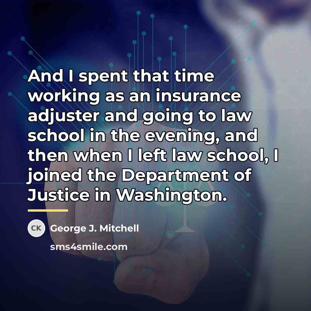 “And I spent that time working as an insurance adjuster…” quote by George J. Mitchell