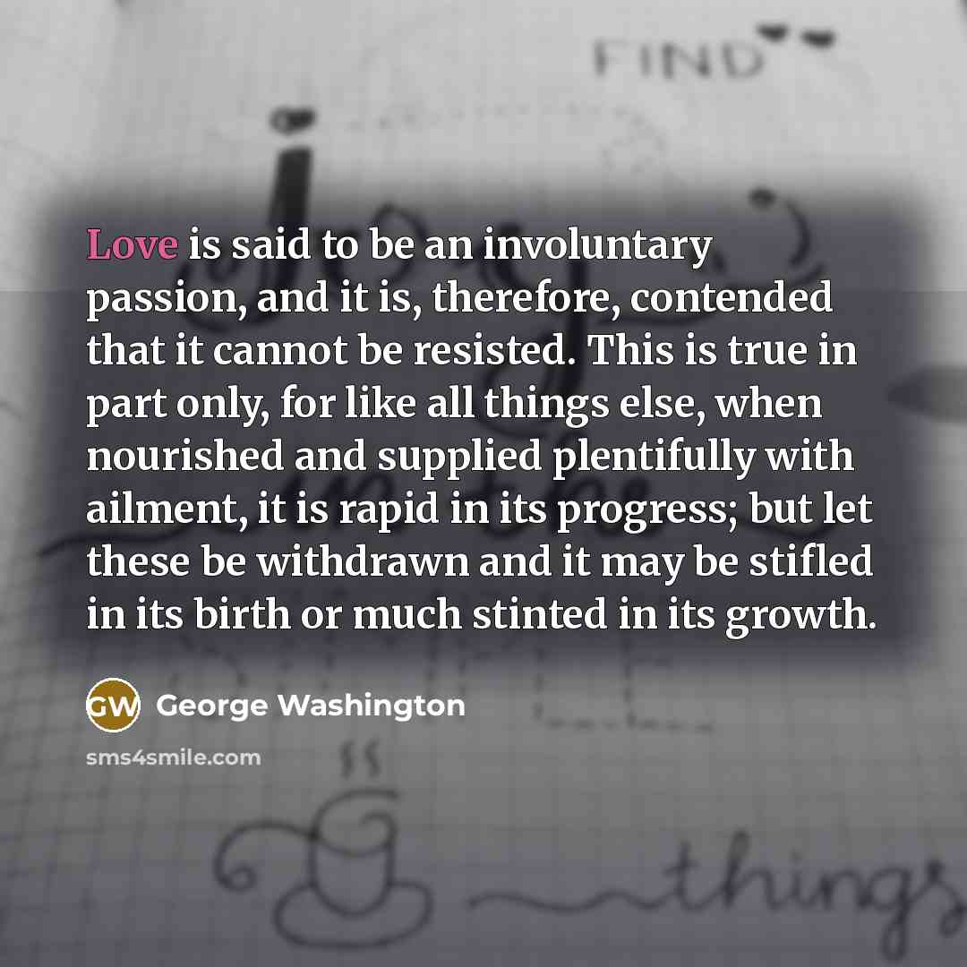 “Love is said to be an involuntary passion, and it…” quote by George Washington