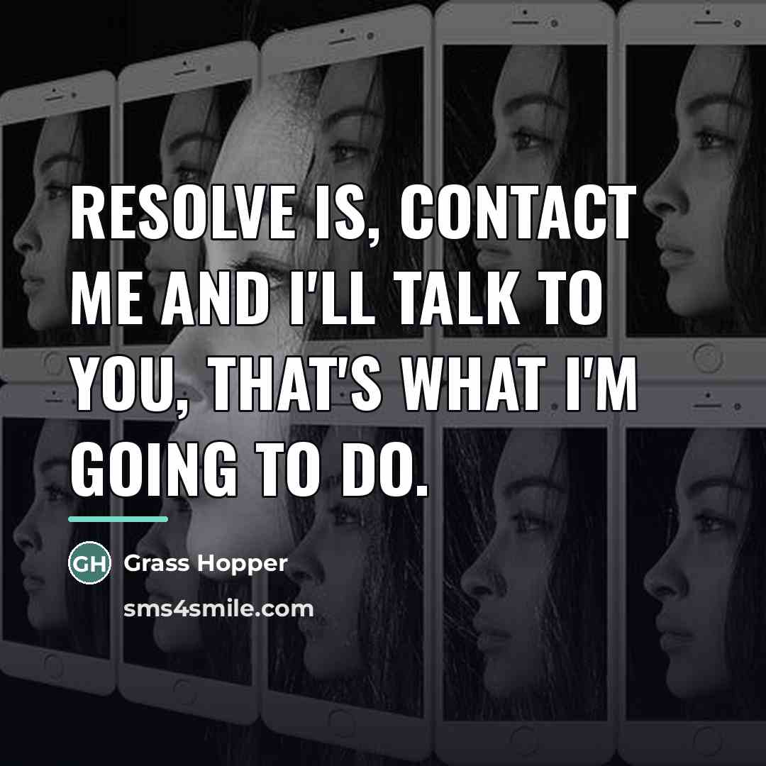 “Resolve is, contact me and I'll talk to you, that's…” quote by Grass Hopper