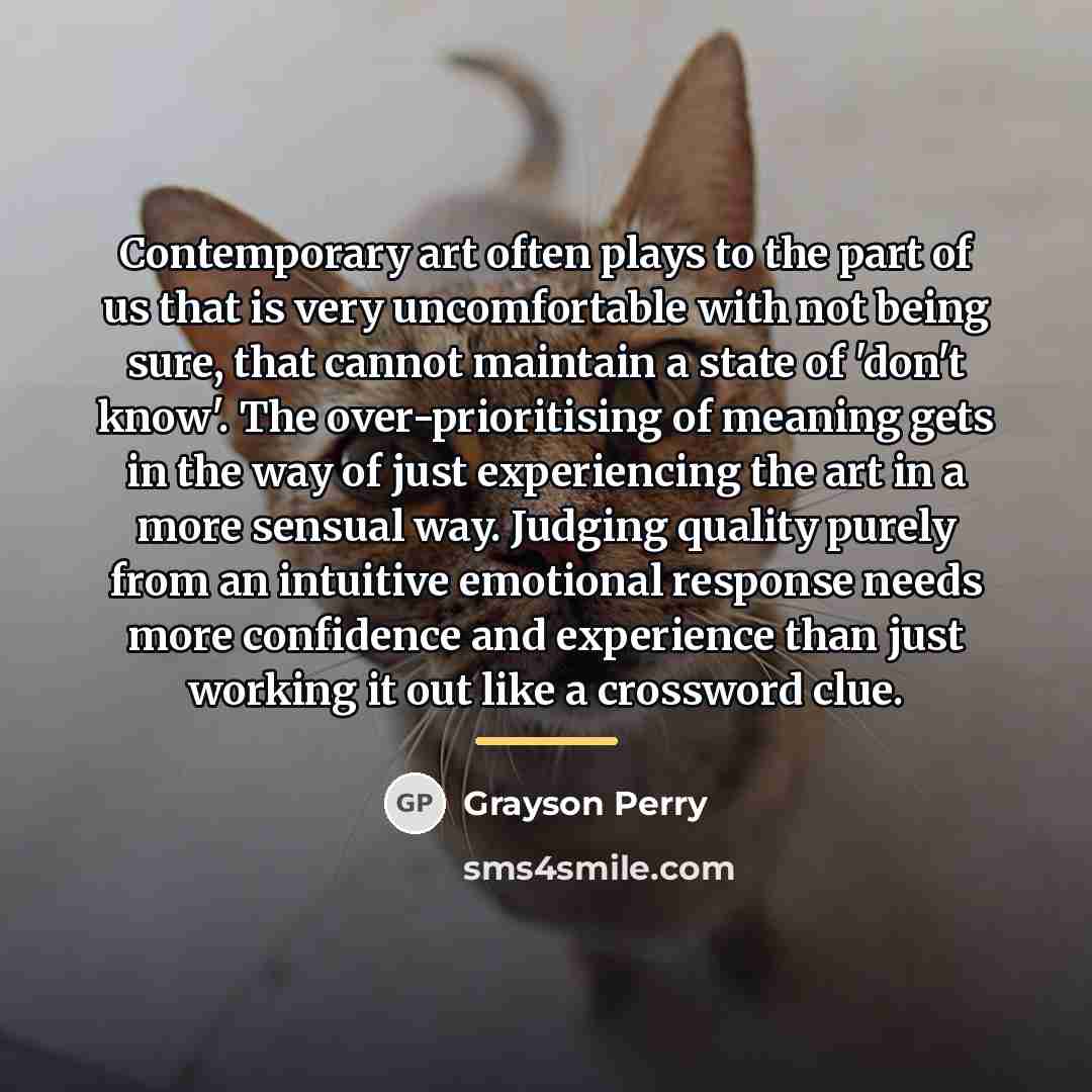 “Contemporary art often plays to the part of us that…” quote by Grayson Perry