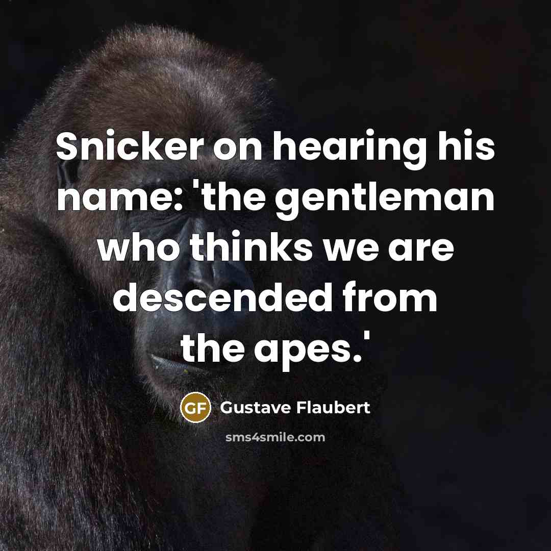 “Snicker on hearing his name: 'the gentleman who thinks we…” quote by Gustave Flaubert
