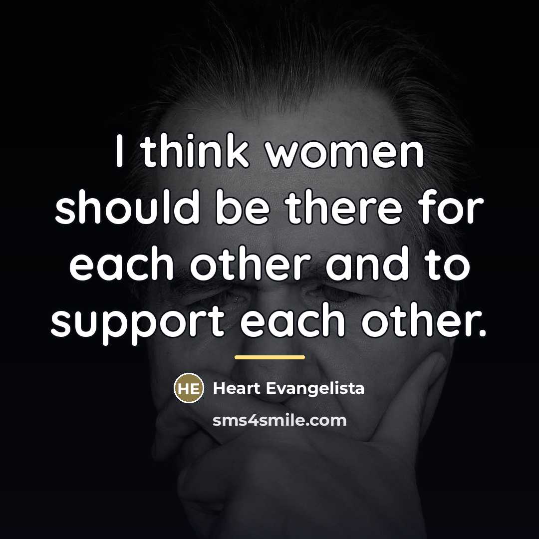 “I think women should be there for each other and…” quote by Heart Evangelista
