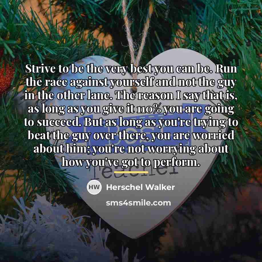 “Strive to be the very best you can be. Run…” quote by Herschel Walker