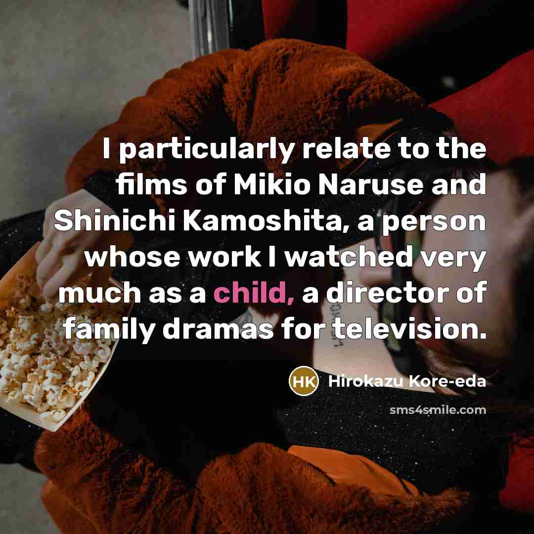 “I particularly relate to the films of Mikio Naruse and…” quote by Hirokazu Kore-eda