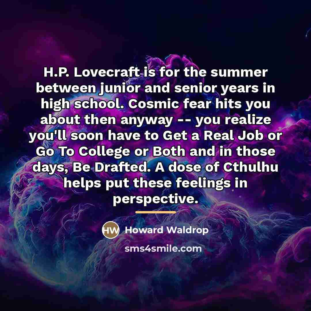 “H.P. Lovecraft is for the summer between junior and senior…” quote by Howard Waldrop