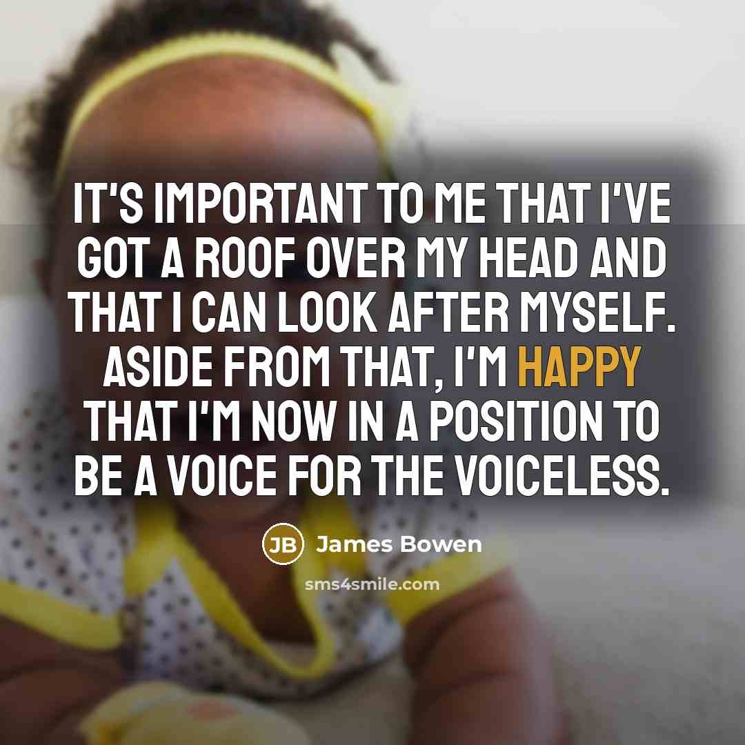 “It's important to me that I've got a roof over…” quote by James Bowen