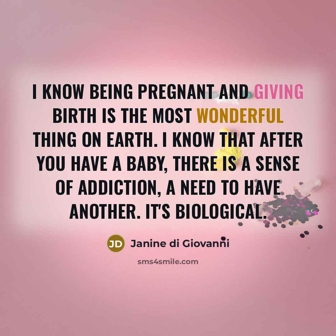 “I know being pregnant and giving birth is the most…” quote by Janine di Giovanni