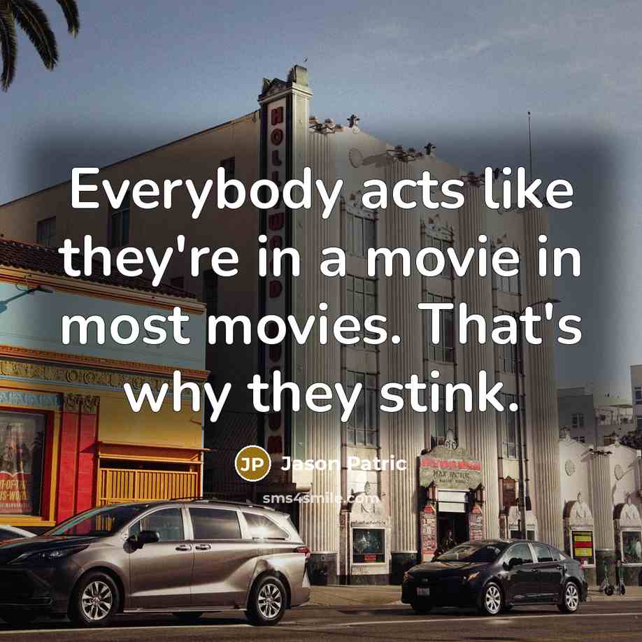 “Everybody acts like they're in a movie in most movies.…” quote by Jason Patric