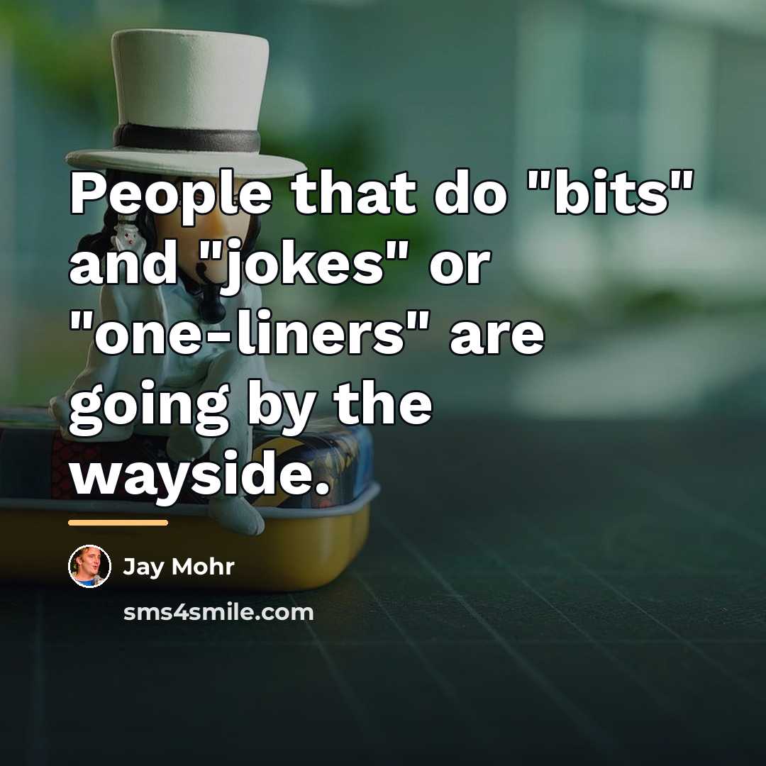 “People that do "bits" and "jokes" or "one-liners" are going…” quote by Jay Mohr