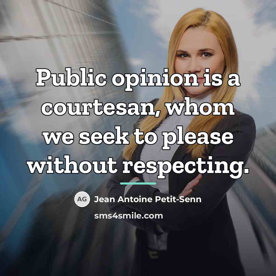 “Public opinion is a courtesan, whom we seek to please…” quote by Jean Antoine Petit-Senn