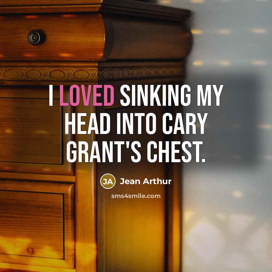 “I loved sinking my head into Cary Grant's chest.…” quote by Jean Arthur