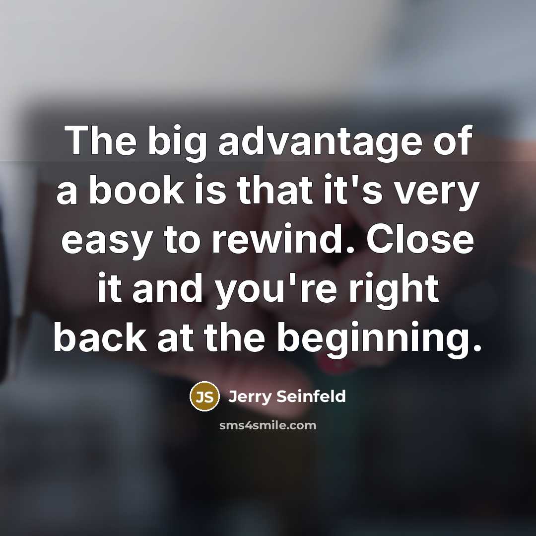 “The big advantage of a book is that it's very…” quote by Jerry Seinfeld