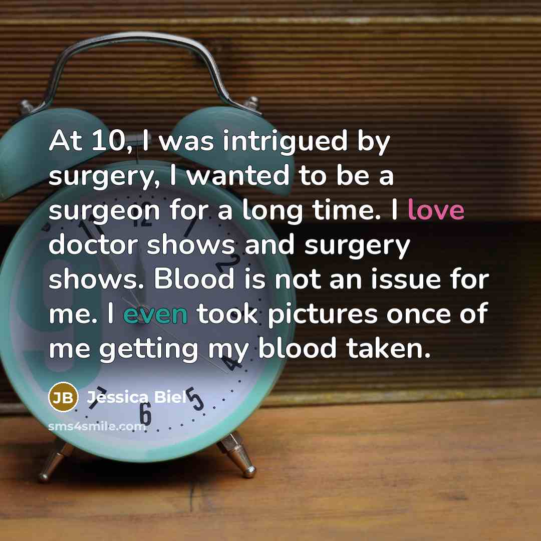 “At 10, I was intrigued by surgery, I wanted to…” quote by Jessica Biel