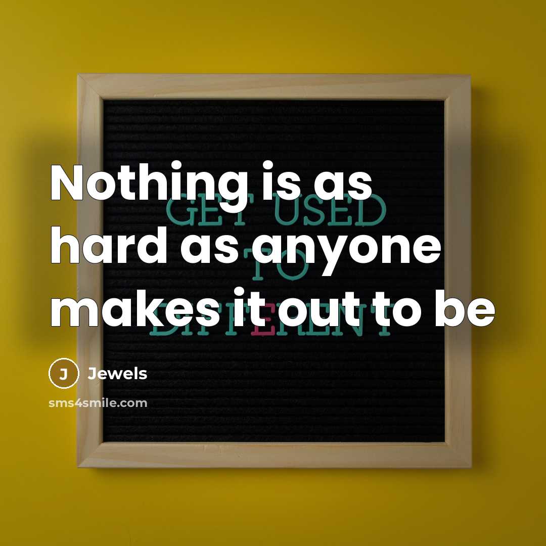 “Nothing is as hard as anyone makes it out to…” quote by Jewels