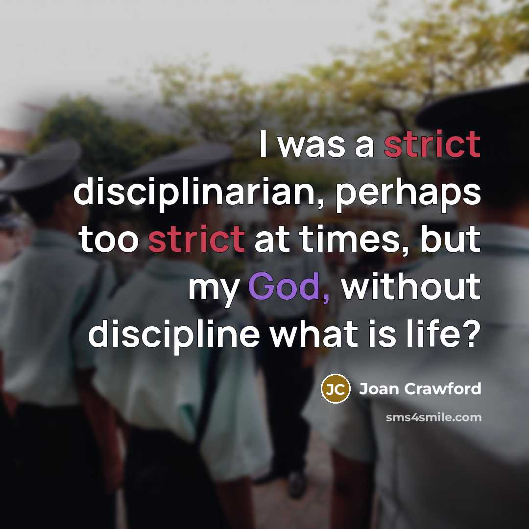 “I was a strict disciplinarian, perhaps too strict at times,…” quote by Joan Crawford