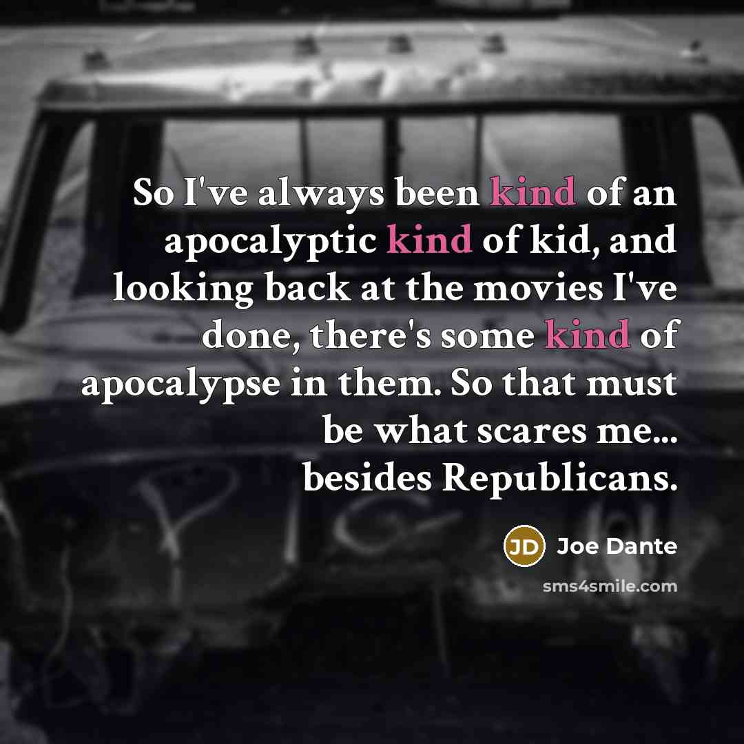 “So I've always been kind of an apocalyptic kind of…” quote by Joe Dante