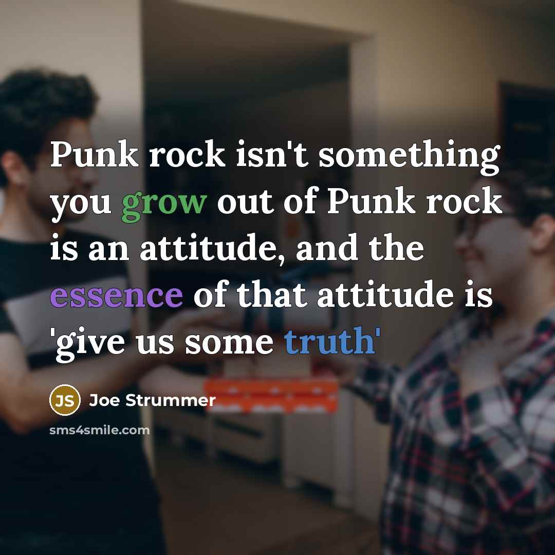 “Punk rock isn't something you grow out of Punk rock…” quote by Joe Strummer