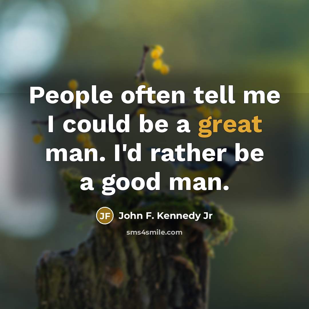 “People often tell me I could be a great man.…” quote by John F. Kennedy Jr