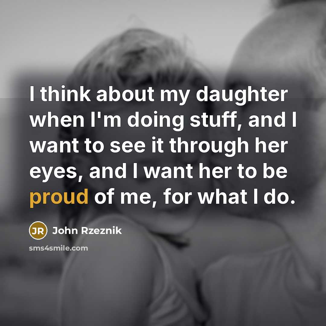 “I think about my daughter when I'm doing stuff, and…” quote by John Rzeznik