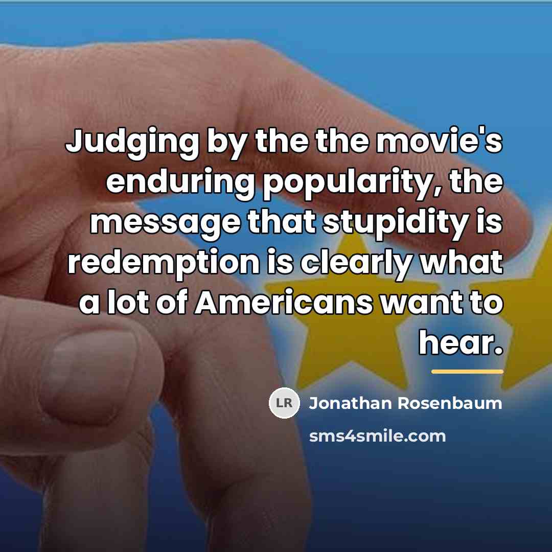 “Judging by the the movie's enduring popularity, the message that…” quote by Jonathan Rosenbaum