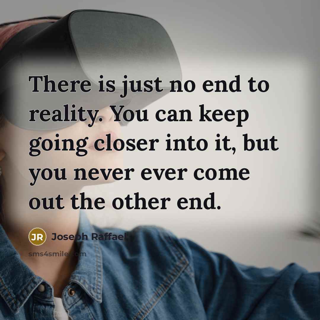 “There is just no end to reality. You can keep…” quote by Joseph Raffael