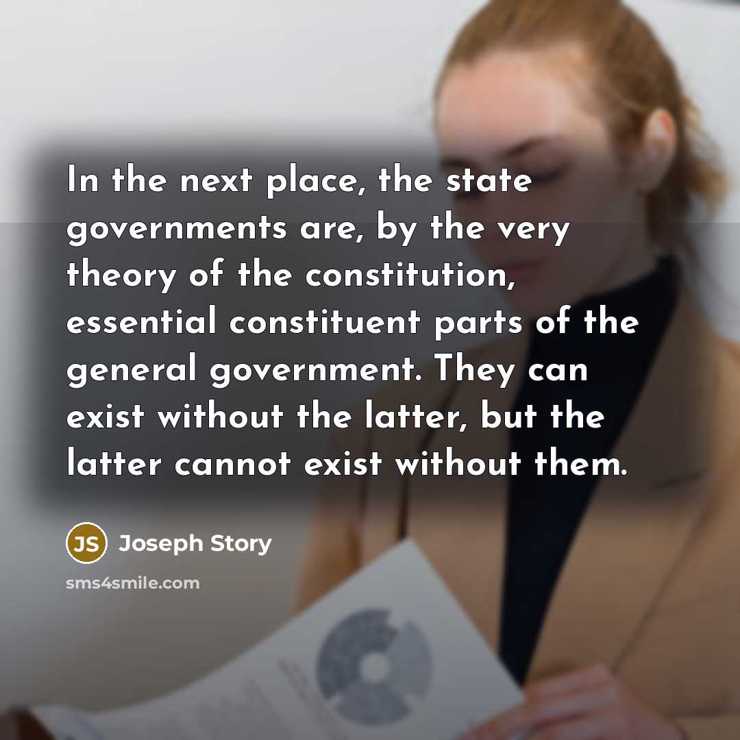 “In the next place, the state governments are, by the…” quote by Joseph Story